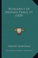 Retrospect of Western Travel V1 (1838) di Harriet Martineau edito da Kessinger Publishing