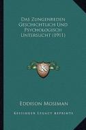 Das Zungenreden Geschichtlich Und Psychologisch Untersucht (1911) di Eddison Mosiman edito da Kessinger Publishing
