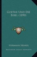 Goethe Und Die Bibel (1890) di Hermann Henkel edito da Kessinger Publishing
