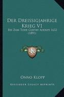 Der Dreissigjahrige Krieg V1: Bis Zum Tode Gustav Adolfs 1632 (1891) di Onno Klopp edito da Kessinger Publishing