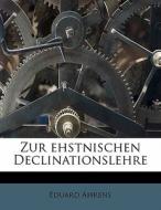 Zur ehstnischen Declinationslehre di Eduard Ahrens edito da Nabu Press