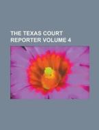 The Texas Court Reporter Volume 4 di Anonymous edito da Rarebooksclub.com