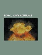 Royal Navy Admirals di Source Wikipedia edito da Booksllc.net