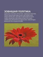 Zovnishnya Polityka: Zovnishnya Polityka di Dzherelo Wikipedia edito da Books LLC, Wiki Series