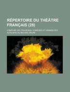 Repertoire Du Theatre Francais; Compose Des Tragedies, Comedies Et Drames Des Auteuers Du Second Ordre (28 ) di U S Government, Anonymous edito da Rarebooksclub.com