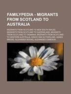 Familypedia - Migrants From Scotland To Australia: Migrants From Scotland To New South Wales, Migrants From Scotland To Queensland, Migrants From Scot di Source Wikia edito da Books Llc, Wiki Series
