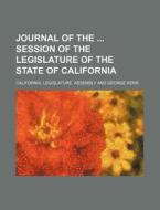 Journal Of The Session Of The Legislature Of The State Of California di California Legislature Assembly edito da General Books Llc
