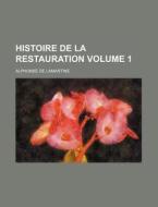 Histoire de La Restauration Volume 1 di Alphonse De Lamartine edito da Rarebooksclub.com