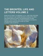 The Brontes; Life and Letters. Being an Attempt to Present a Full and Final Record of the Lives of the Three Sisters, Charlotte, Emily and Anne Bronte di Clement King Shorter edito da Rarebooksclub.com