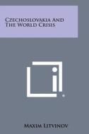 Czechoslovakia and the World Crisis di Maxim Litvinov edito da Literary Licensing, LLC