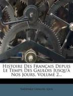 Histoire Des Francais Depuis Le Temps Des Gaulois Jusqu'a Nos Jours, Volume 2... di Th Ophile Lavall E., Lock edito da Nabu Press