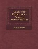 Songs for Fishermen di Anonymous edito da Nabu Press