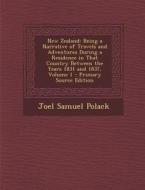 New Zealand: Being a Narrative of Travels and Adventures During a Residence in That Country Between the Years 1831 and 1837, Volume di Joel Samuel Polack edito da Nabu Press
