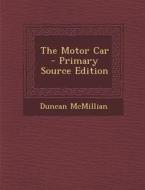 The Motor Car - Primary Source Edition di Duncan McMillian edito da Nabu Press