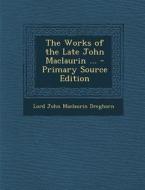 The Works of the Late John Maclaurin ... - Primary Source Edition di Lord John Maclaurin Dreghorn edito da Nabu Press