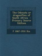 The Odonata or Dragonflies of South Africa - Primary Source Edition di F. 1867-1931 Ris edito da Nabu Press