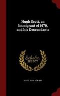 Hugh Scott, An Immigrant Of 1670, And His Descendants .. di Professor John Scott edito da Andesite Press