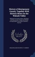 History Of Montgomery County, Together With Historic Notes On The Wabash Valley di Hiram Williams Beckwith, P S Kennedy edito da Sagwan Press