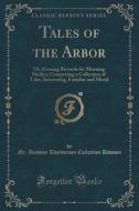 Tales Of The Arbor di MR Dawson Thordarson Collection Dawson edito da Forgotten Books
