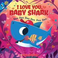 I Love You, Baby Shark: Doo Doo Doo Doo Doo Doo edito da CARTWHEEL BOOKS