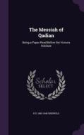 The Messiah Of Qadian di H D 1860-1945 Griswold edito da Palala Press
