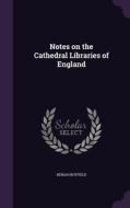 Notes On The Cathedral Libraries Of England di Beriah Botfield edito da Palala Press