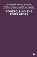 Controlling the Regulators di Julie Froud, Rebecca Boden, Anthony Ogus, Peter Stubbs edito da Palgrave Macmillan