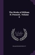 The Works Of William H. Prescott.. Volume 2 di William Hickling Prescott edito da Palala Press