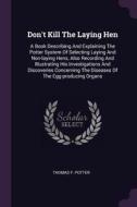 Don't Kill the Laying Hen: A Book Describing and Explaining the Potter System of Selecting Laying and Non-Laying Hens, A di Thomas F. Potter edito da CHIZINE PUBN