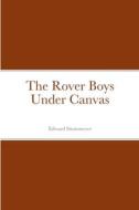 The Rover Boys Under Canvas di Edward edito da Lulu.com