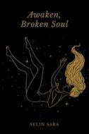 Awaken, Broken Soul di Selin Sara edito da Austin Macauley Publishers