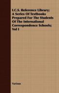I.C.S. Reference Library; A Series of Textbooks Prepared for the Students of the International Correspondence Schools; V di Various edito da Style Press