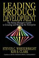 Leading Product Development di Steven C. Wheelwright edito da Free Press