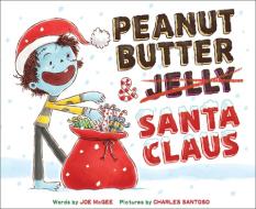 Peanut Butter & Santa Claus: A Zombie Culinary Tale di Joe McGee edito da Abrams