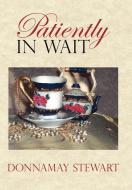 Patiently In Wait di Donnamay Stewart edito da AuthorHouse