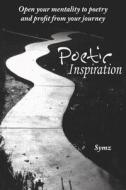 Poetic Inspiration di Symz edito da AuthorHouse