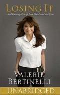 Losing It, and Gaining My Life Back One Pound at a Time [With Earbuds] di Valerie Bertinelli edito da Findaway World