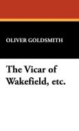 The Vicar of Wakefield, Etc. di Oliver Goldsmith edito da Wildside Press