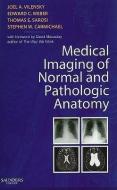 Medical Imaging of Normal and Pathologic Anatomy di Joel A. Vilensky, Edward C. Weber, Stephen W. Carmichael, Thomas E. Sarosi edito da Elsevier Health Sciences