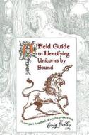 A Field Guide to Identifying Unicorns by Sound: A Compact Handbook of Mythic Proportions di Craig Conley edito da Createspace