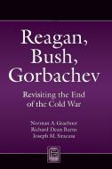 Reagan, Bush, Gorbachev di Norman A. Graebner, Richard Dean Burns, Joseph M. Siracusa edito da Praeger