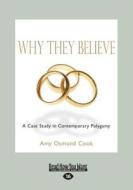 Why They Believe: A Case Study in Contemporary Polygamy (Large Print 16pt) di Amy Osmond Cook edito da ReadHowYouWant