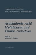 Arachidonic Acid Metabolism and Tumor Initiation di Lawrence J. Marnett edito da Springer US