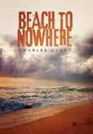 Beach to Nowhere di Charles Clark edito da iUniverse