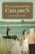 The Cardboard Box Children: Meet Benjamin Franklin di Scott W. Guttormson edito da AUTHORHOUSE