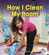 How I Clean My Room di Robin Nelson edito da LERNER PUB GROUP