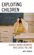 Exploiting Children di Matthew Spencer, Matt Spencer edito da Rowman & Littlefield Education