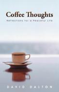 Coffee Thoughts: Reflections for a Peaceful Life di David Dalton edito da AUTHORHOUSE