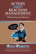 Action versus Reaction Management di Gene Gorman edito da Archway Publishing