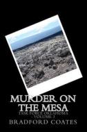 Murder on the Mesa di Bradford L. Coates edito da Createspace
